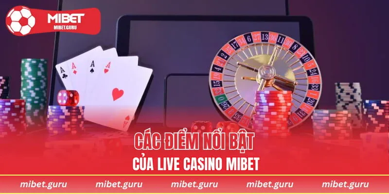 Các điểm nổi bật của Live Casino MIBET