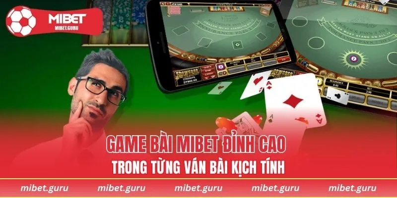 Game bài MIBET đỉnh cao trong từng ván bài kịch tính