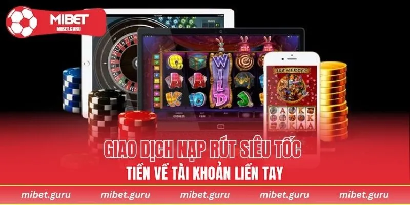 Giao dịch nạp rút siêu tốc tiền về tài khoản liền tay