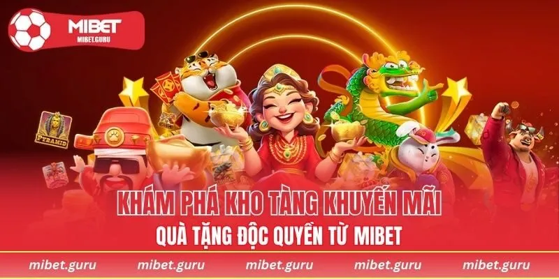 Khám phá kho tàng khuyến mãi, quà tặng độc quyền từ MIBET