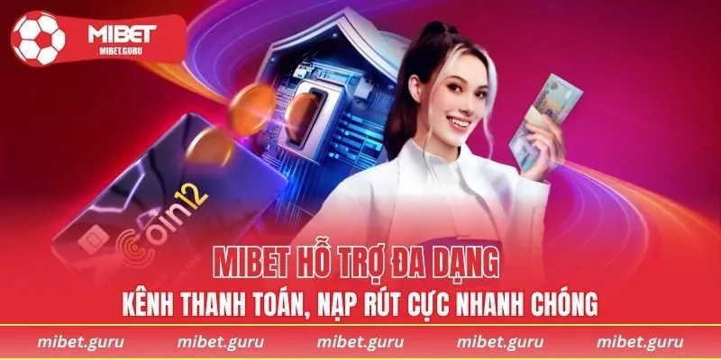 MIBET hỗ trợ đa dạng kênh thanh toán, nạp rút cực nhanh chóng